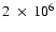 $2~\times~10^6$