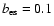 $b_{\rm es}=0.1$