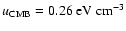 $u_{\rm CMB}=0.26~{\rm eV~cm}^{-3}$