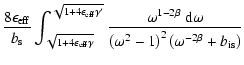 $\displaystyle \frac{8\epsilon_{\rm eff}}{b_{\rm s}}
\int_{\sqrt{1+4\epsilon_{\r...
...m d}\omega}
{\left(\omega^2-1\right)^2\left(\omega^{-2\beta}+b_{\rm is}\right)}$