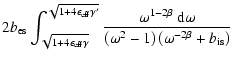 $\displaystyle 2b_{\rm es}
\int_{\sqrt{1+4\epsilon_{\rm eff}\gamma}}^{\sqrt{1+4\...
...\rm d}\omega}
{\left(\omega^2-1\right)\left(\omega^{-2\beta}+b_{\rm is}\right)}$