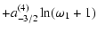 $\displaystyle +a^{(4)}_{-3/2}\ln(\omega_1+1)$