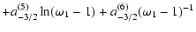 $\displaystyle + a^{(5)}_{-3/2}\ln(\omega_1-1) +a^{(6)}_{-3/2}(\omega_1-1)^{-1}$