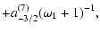 $\displaystyle +a^{(7)}_{-3/2}(\omega_1+1)^{-1},$