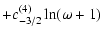 $\displaystyle +c^{(4)}_{-3/2}\ln(\omega+1)$