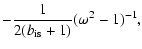 $\displaystyle -\frac{1}{2(b_{\rm is}+1)} (\omega^2-1)^{-1},$