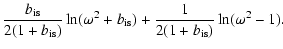 $\displaystyle \frac{b_{\rm is}}{2(1+b_{\rm is})}\ln(\omega^2+b_{\rm is})+
\frac{1}{2(1+b_{\rm is})}\ln(\omega^2-1) .$