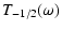 $\displaystyle T_{-1/2}(\omega)$