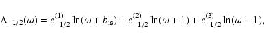 \begin{displaymath}\Lambda_{-1/2}(\omega)=
c^{(1)}_{-1/2}\ln(\omega+b_{\rm is})+
c^{(2)}_{-1/2}\ln(\omega+1)+
c^{(3)}_{-1/2}\ln(\omega-1)
,
\end{displaymath}