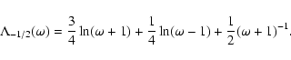 \begin{displaymath}\Lambda_{-1/2}(\omega)=\frac{3}{4}\ln(\omega+1)+\frac{1}{4}\ln(\omega-1)+
\frac{1}{2}(\omega+1)^{-1}.
\end{displaymath}