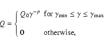 \begin{displaymath}Q=
\left\lbrace \begin{array}{ll}
Q_0 \gamma^{-p}& \textrm{fo...
...\space } \\
& \\
0 & \textrm{otherwise,}
\end{array}\right.
\end{displaymath}