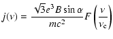 $\displaystyle j(\nu) = \frac{\sqrt{3} e^3 B \sin\alpha}{m c^2} F\left( \frac{\nu}{\nu_{\rm c}} \right)$