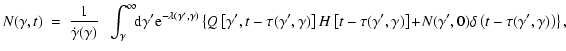 $\displaystyle N(\gamma, t)~=~\frac{1}{\dot{\gamma}(\gamma)}\;\;\int_\gamma^\inf...
...ight]
\!+\! N(\gamma',0)\delta\left(t-\tau(\gamma',\gamma)\right)\right\rbrace,$