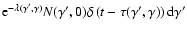 $\textrm{e}^{-\lambda(\gamma',\gamma)}
N(\gamma',0)\delta\left(t-\tau(\gamma',\gamma)\right){\rm d}\gamma'$