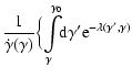 $\displaystyle \frac{1}{\dot{\gamma}(\gamma)}
\Bigl\{\int\limits_\gamma^{\gamma_0}\!\!{\rm d}\gamma'\textrm{e}^{-\lambda(\gamma',\gamma)}$