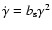 $\dot{\gamma}=b_{\rm s} \gamma^2$