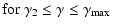$\displaystyle \textrm{for $\gamma_2 \le \gamma\le \gamma_{\rm max}$\space }$