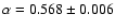 $\alpha = 0.568\pm 0.006$