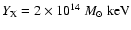 $Y_{\rm X}= 2\times10^{14}~{M_{\odot}}~\rm keV$