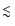$\mathrel{\hbox{\rlap{\hbox{\lower4pt\hbox{$\sim$ }}}\hbox{$<$ }}}$