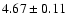 $4.67\pm0.11$