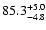 $85.3_{\rm -4.8}^{+5.0}$