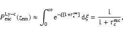 \begin{displaymath}
P^{\rm Ly-c}_{\rm esc}(z_{\rm em})\approx \int_0^\infty {\rm...
...sc}_{\rm c}]}
{\,\rm d}\xi=\frac{1}{1+\tau^{\rm esc}_{\rm c}},
\end{displaymath}