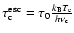 $\tau^{\rm esc}_{\rm c}=\tau_0 \frac{k_{\rm B}T_{\rm e}}{h\nu_{\rm c}}$