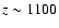 $z\sim 1100$