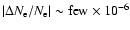 $\vert\Delta N_{\rm
e}/N_{\rm e}\vert\sim {\rm few}\times 10^{-6}$