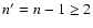$n'=n-1\geq 2$