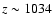 $z\sim 1034$