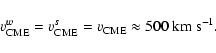 \begin{displaymath}v_{{\rm CME}}^w=v_{{\rm CME}}^s=v_{{\rm CME}}\approx 500 ~ {\rm km~s}^{-1}.
\end{displaymath}