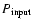 $P_{{\rm input}}$