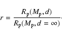 \begin{displaymath}r=\frac{R_{{\rm p}}(M_{{\rm p}},d)}{R_{{\rm p}}(M_{{\rm p}},d=\infty)}\cdot
\end{displaymath}