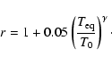 \begin{displaymath}r=1+0.05\left(\frac{T_{{\rm eq}}}{T_0}\right)^{\gamma}\cdot
\end{displaymath}