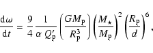 \begin{displaymath}\frac{{\rm d}\omega}{{\rm d}t}= \frac{9}{4} \frac{1}{\alpha ~...
...{\rm p}}} \right)^2
\left( \frac{R_{{\rm p}}}{d} \right)^6
,
\end{displaymath}