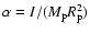 $\alpha=I/(M_{{\rm p}}R_{{\rm p}}^2)$