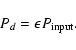 \begin{displaymath}P_d=\epsilon P_{{\rm input}}.
\end{displaymath}