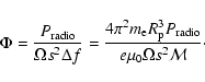 \begin{displaymath}\Phi=\frac{P_{{\rm radio}}}
{\Omega s^2 \Delta f}
=\frac{4 ...
...m p}}^3 P_{{\rm radio}}} {e \mu_0 \Omega s^2 \mathcal{M}}\cdot
\end{displaymath}