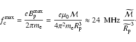 \begin{displaymath}f_{{\rm c}}^{\rm max}= \frac{eB_{{\rm p}}^{\rm max}}{2\pi m_{...
...\frac{\widetilde{\mathcal{M}}}{\widetilde{R_{{\rm p}}}^3}\cdot
\end{displaymath}