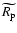 $\widetilde{R_{{\rm p}}}$