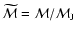$\widetilde{\mathcal{M}}=\mathcal{M}/\mathcal{M}_{{\rm J}}$