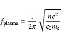 \begin{displaymath}f_{{\rm plasma}}=\frac{1}{2\pi}\sqrt{\frac{ne^2}{\epsilon_0 m_{\rm e}}}
\end{displaymath}