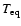 $T_{{\rm eq}}$