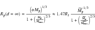 \begin{displaymath}R_{{\rm p}}(d=\infty)=
\frac{ \left( \alpha M_{{\rm p}}\rig...
...tilde{M_{{\rm p}}}}{\widetilde{M_{{\rm max}}}} \right)^{2/3}}
\end{displaymath}