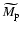 $\widetilde{M_{{\rm p}}}$