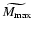 $\widetilde{M_{{\rm max}}}$