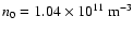 $n_0=1.04\times 10^{11}~{\rm m}^{-3}$