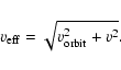 \begin{displaymath}v_{{\rm eff}}=\sqrt{v^2_{{\rm orbit}}+v^2}.
\end{displaymath}